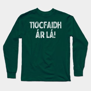 Tiocfaidh ár lá / Our Day Will Come //// Faded Typography Design Long Sleeve T-Shirt